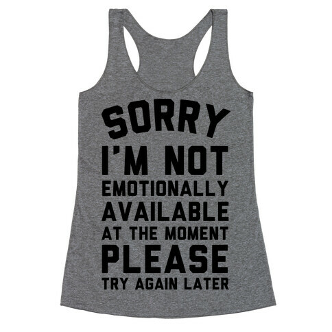 Sorry I'm Not Emotionally Available At The Moment Please Try Again Later Racerback Tank Top