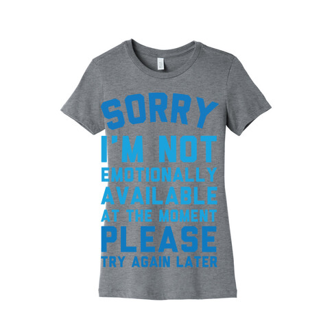 Sorry I'm Not Emotionally Available At The Moment Please Try Again Later Womens T-Shirt