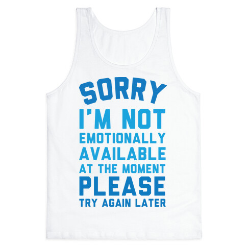 Sorry I'm Not Emotionally Available At The Moment Please Try Again Later Tank Top