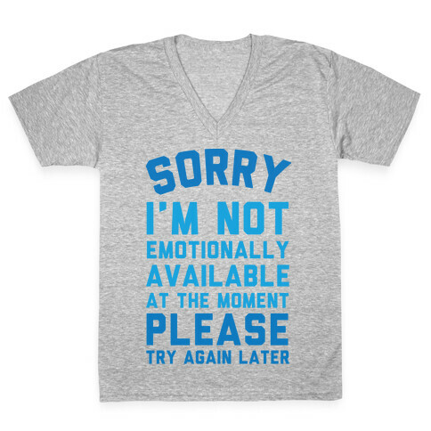 Sorry I'm Not Emotionally Available At The Moment Please Try Again Later V-Neck Tee Shirt