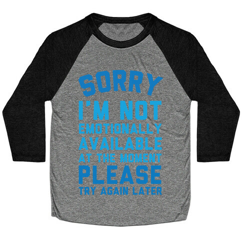 Sorry I'm Not Emotionally Available At The Moment Please Try Again Later Baseball Tee