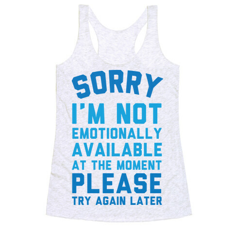 Sorry I'm Not Emotionally Available At The Moment Please Try Again Later Racerback Tank Top