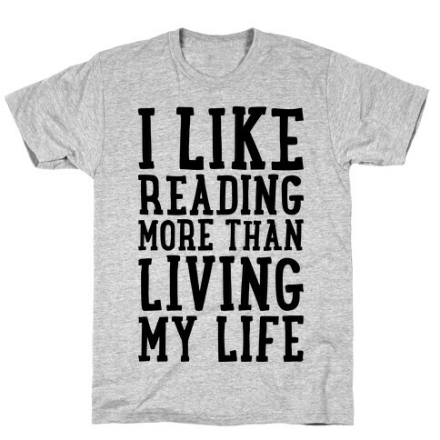 I Like Reading More Than Living My Life T-Shirt