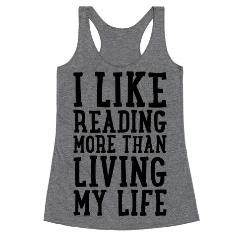 I Like Reading More Than Living My Life Racerback Tank Top