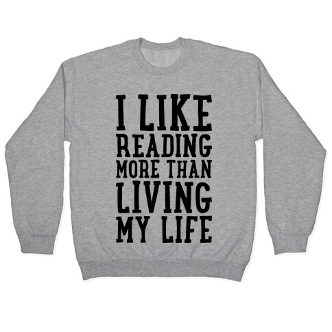 I Like Reading More Than Living My Life Pullover