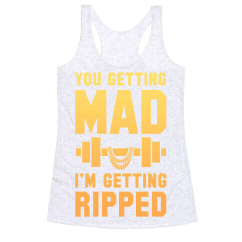 You Getting Mad I'm Getting Ripped Racerback Tank Top