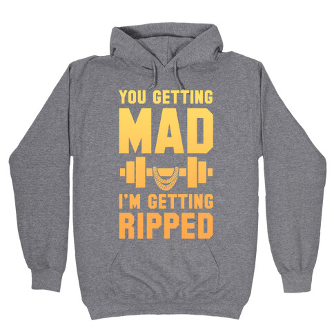 You Getting Mad I'm Getting Ripped Hooded Sweatshirt
