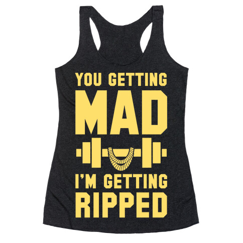 You Getting Mad I'm Getting Ripped Racerback Tank Top