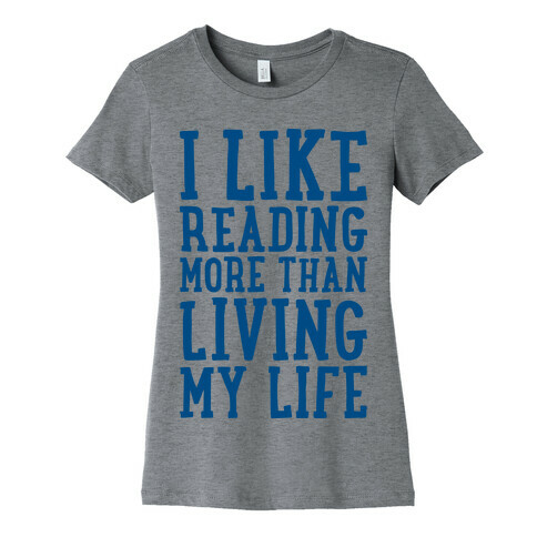 I Like Reading More Than Living My Life Womens T-Shirt