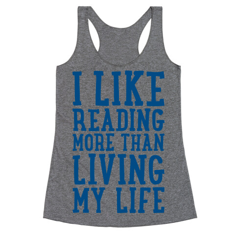 I Like Reading More Than Living My Life Racerback Tank Top