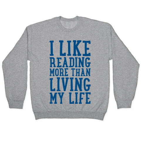 I Like Reading More Than Living My Life Pullover