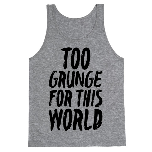 Too Grunge For This World Tank Top