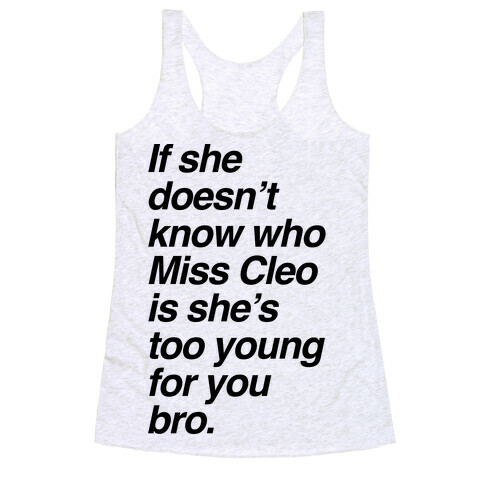 If She Doesn't Know Who Miss Cleo Is She's Too Young For You Bro Racerback Tank Top