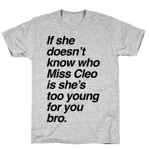 If She Doesn't Know Who Miss Cleo Is She's Too Young For You Bro T-Shirt