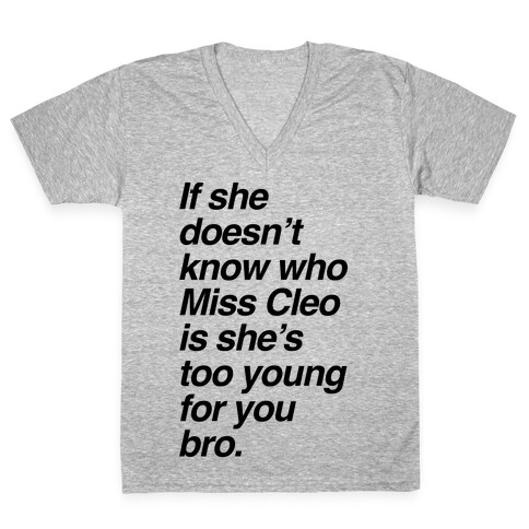 If She Doesn't Know Who Miss Cleo Is She's Too Young For You Bro V-Neck Tee Shirt