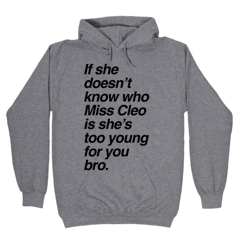 If She Doesn't Know Who Miss Cleo Is She's Too Young For You Bro Hooded Sweatshirt