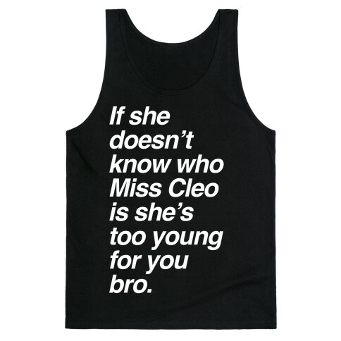 If She Doesn't Know Who Miss Cleo Is She's Too Young For You Bro Tank Top