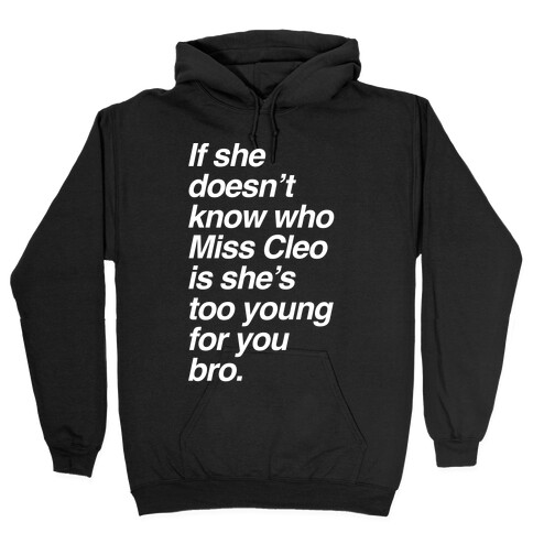 If She Doesn't Know Who Miss Cleo Is She's Too Young For You Bro Hooded Sweatshirt
