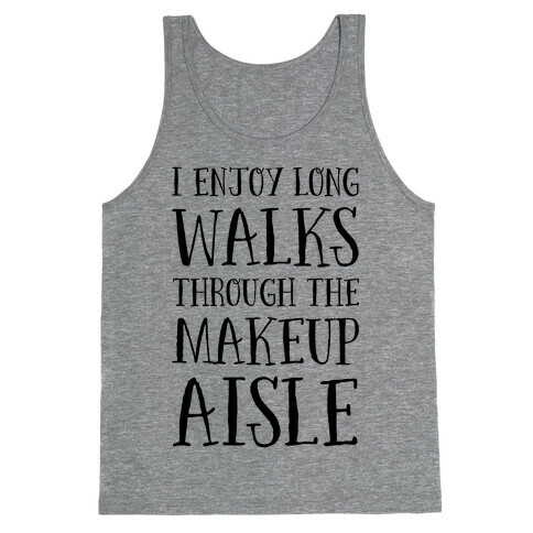 I Enjoy Long Walks Through The Makeup Aisle Tank Top