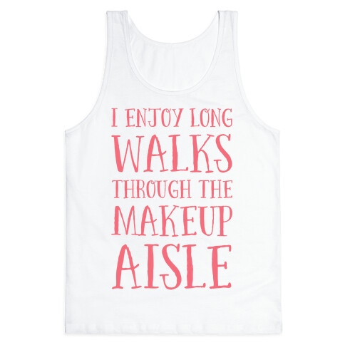 I Enjoy Long Walks Through The Makeup Aisle Tank Top