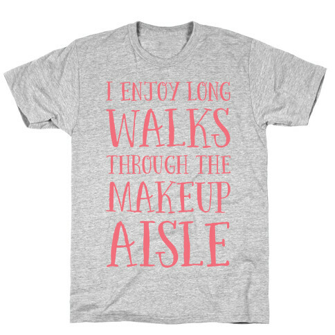 I Enjoy Long Walks Through The Makeup Aisle T-Shirt