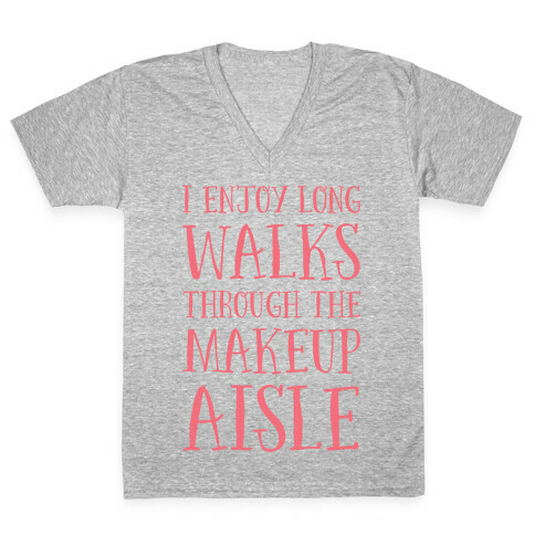 I Enjoy Long Walks Through The Makeup Aisle V-Neck Tee Shirt