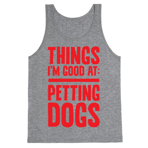 Things I'm Good At: Petting Dogs Tank Top