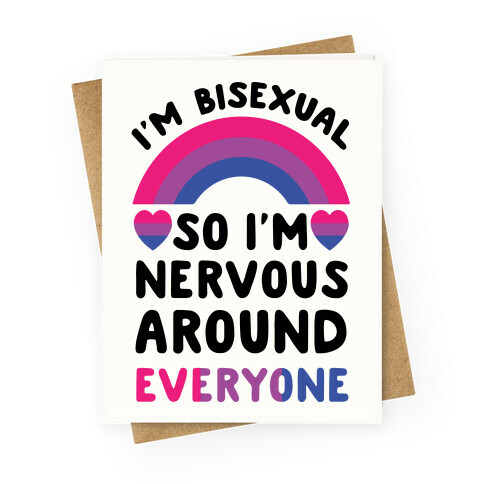 I'm Bisexual So I'm Nervous Around Everyone Greeting Card
