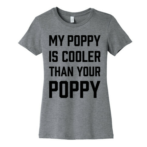 My Poppy is Cooler Than Your Poppy Womens T-Shirt