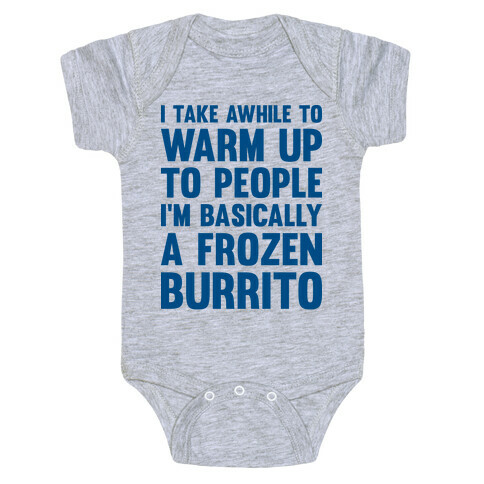 I Take Awhile To Warm Up To People I'm Basically A Frozen Burrito Baby One-Piece