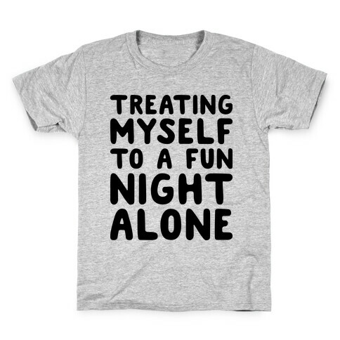 Treating Myself To A Fun Night Alone Kids T-Shirt