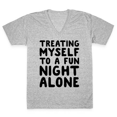 Treating Myself To A Fun Night Alone V-Neck Tee Shirt