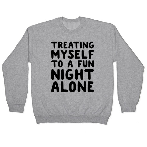 Treating Myself To A Fun Night Alone Pullover