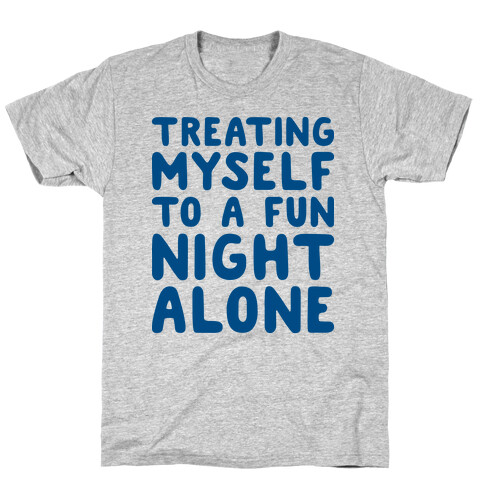 Treating Myself To A Fun Night Alone T-Shirt