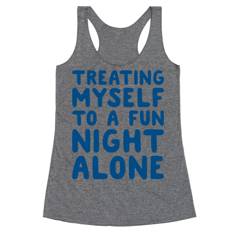 Treating Myself To A Fun Night Alone Racerback Tank Top