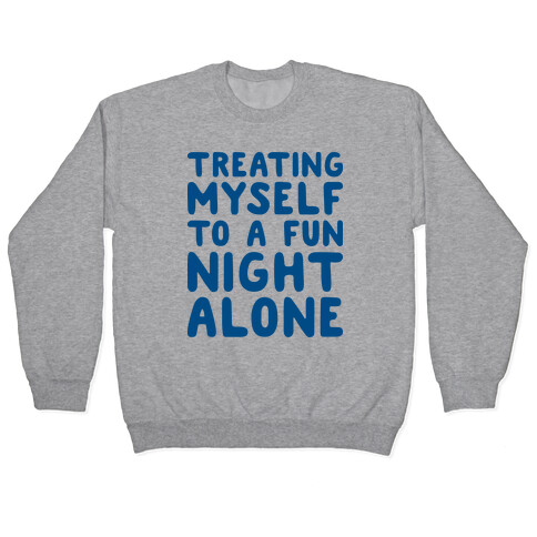 Treating Myself To A Fun Night Alone Pullover