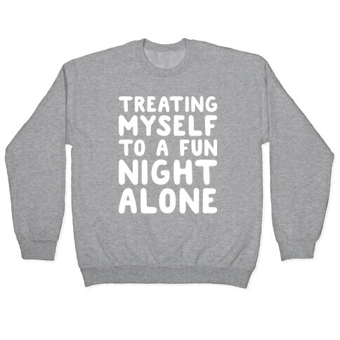 Treating Myself To A Fun Night Alone Pullover