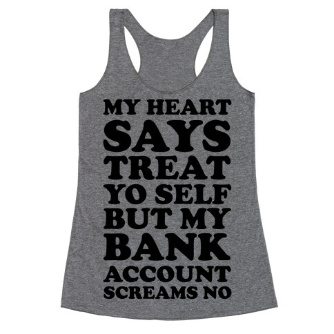 My Heart Says Treat Yo Self But My Bank Account Scream No Racerback Tank Top