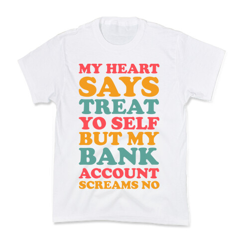 My Heart Says Treat Yo Self But My Bank Account Scream No Kids T-Shirt