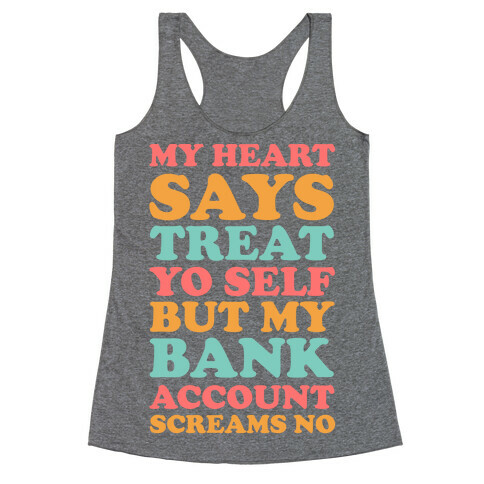 My Heart Says Treat Yo Self But My Bank Account Scream No Racerback Tank Top