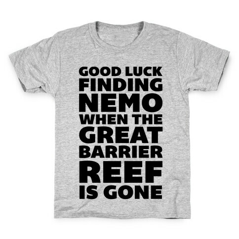 Good Luck Finding Nemo When The Great Barrier Reef is Gone Kids T-Shirt