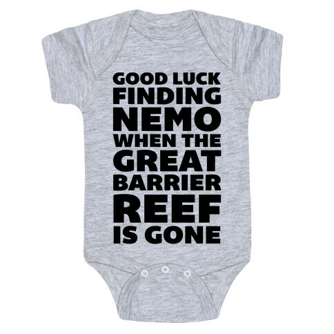 Good Luck Finding Nemo When The Great Barrier Reef is Gone Baby One-Piece