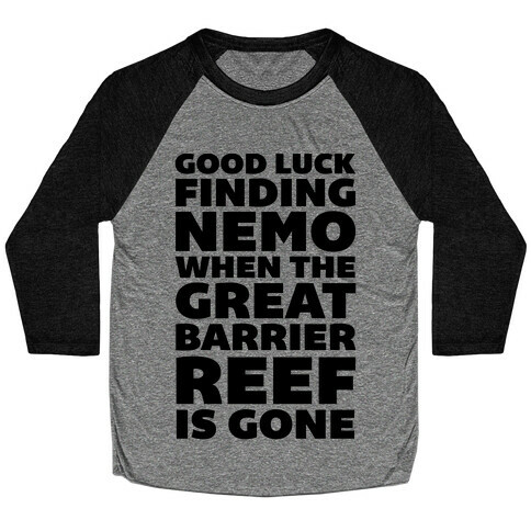 Good Luck Finding Nemo When The Great Barrier Reef is Gone Baseball Tee