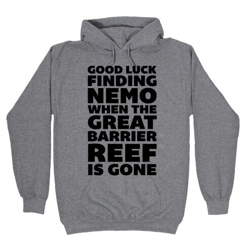 Good Luck Finding Nemo When The Great Barrier Reef is Gone Hooded Sweatshirt