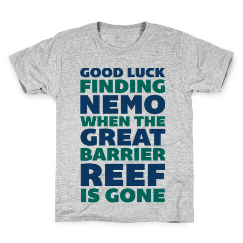 Good Luck Finding Nemo When The Great Barrier Reef is Gone Kids T-Shirt