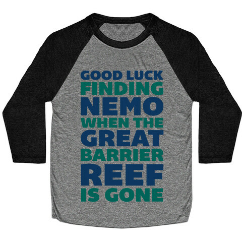 Good Luck Finding Nemo When The Great Barrier Reef is Gone Baseball Tee