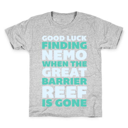 Good Luck Finding Nemo When The Great Barrier Reef is Gone Kids T-Shirt