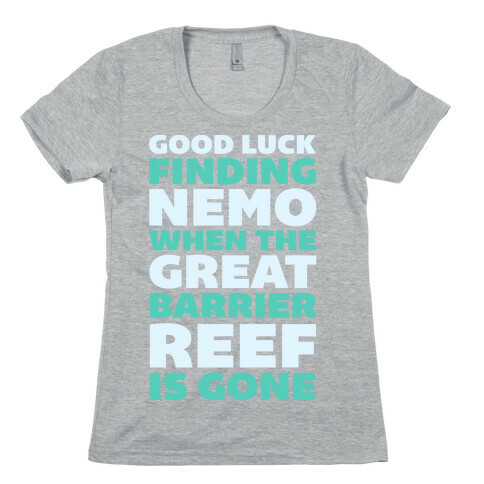 Good Luck Finding Nemo When The Great Barrier Reef is Gone Womens T-Shirt