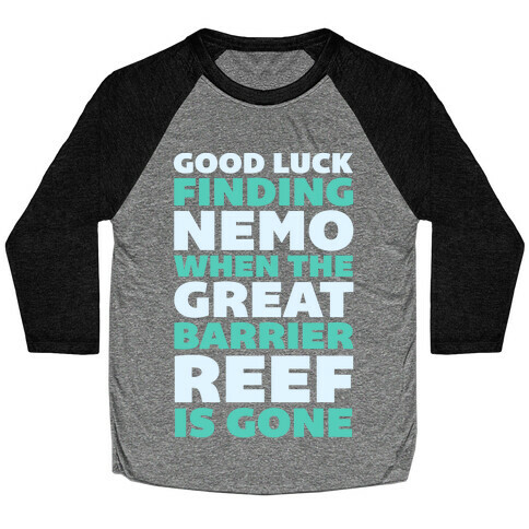 Good Luck Finding Nemo When The Great Barrier Reef is Gone Baseball Tee