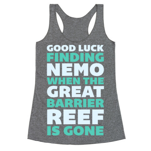Good Luck Finding Nemo When The Great Barrier Reef is Gone Racerback Tank Top